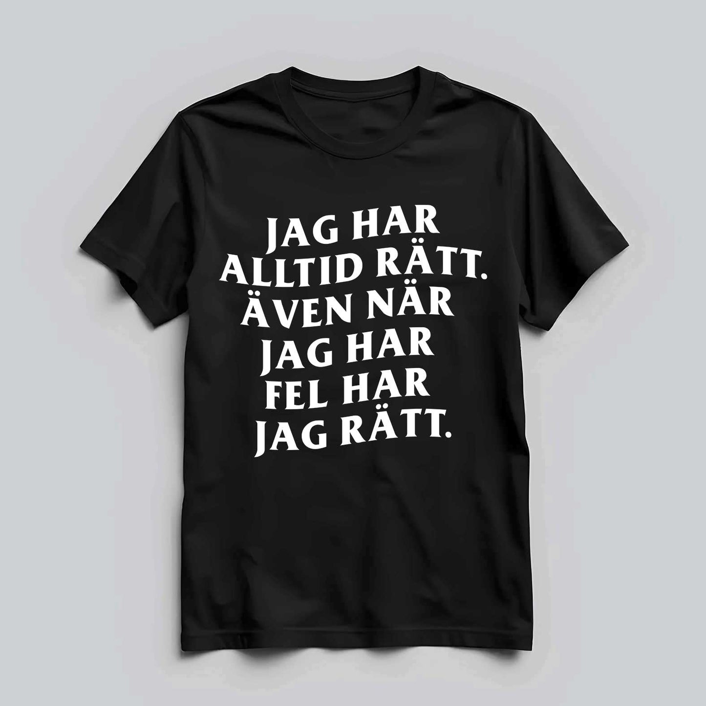 Jag Har Alltid Rätt T-shirt