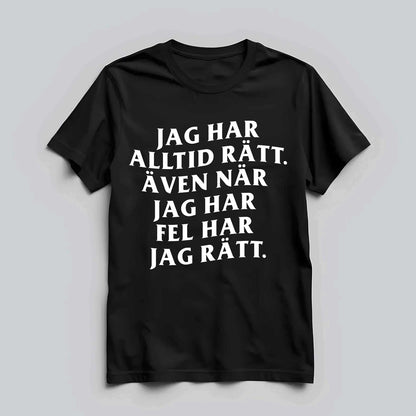 Jag Har Alltid Rätt T-shirt