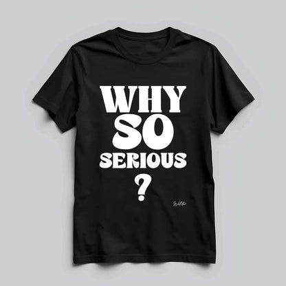 Why So Serious T-shirt