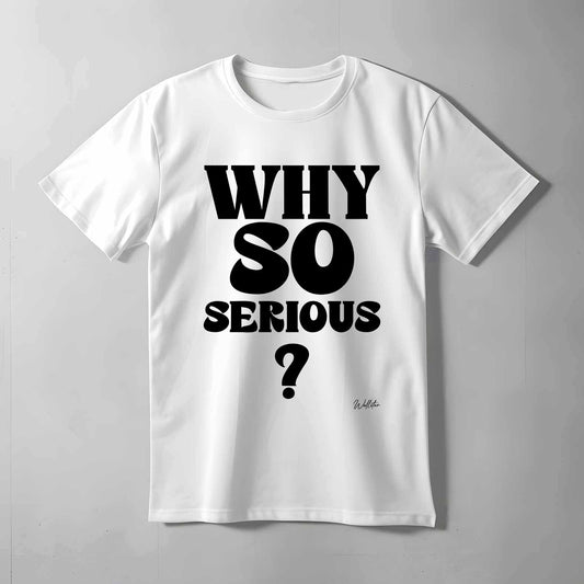 Why So Serious T-shirt