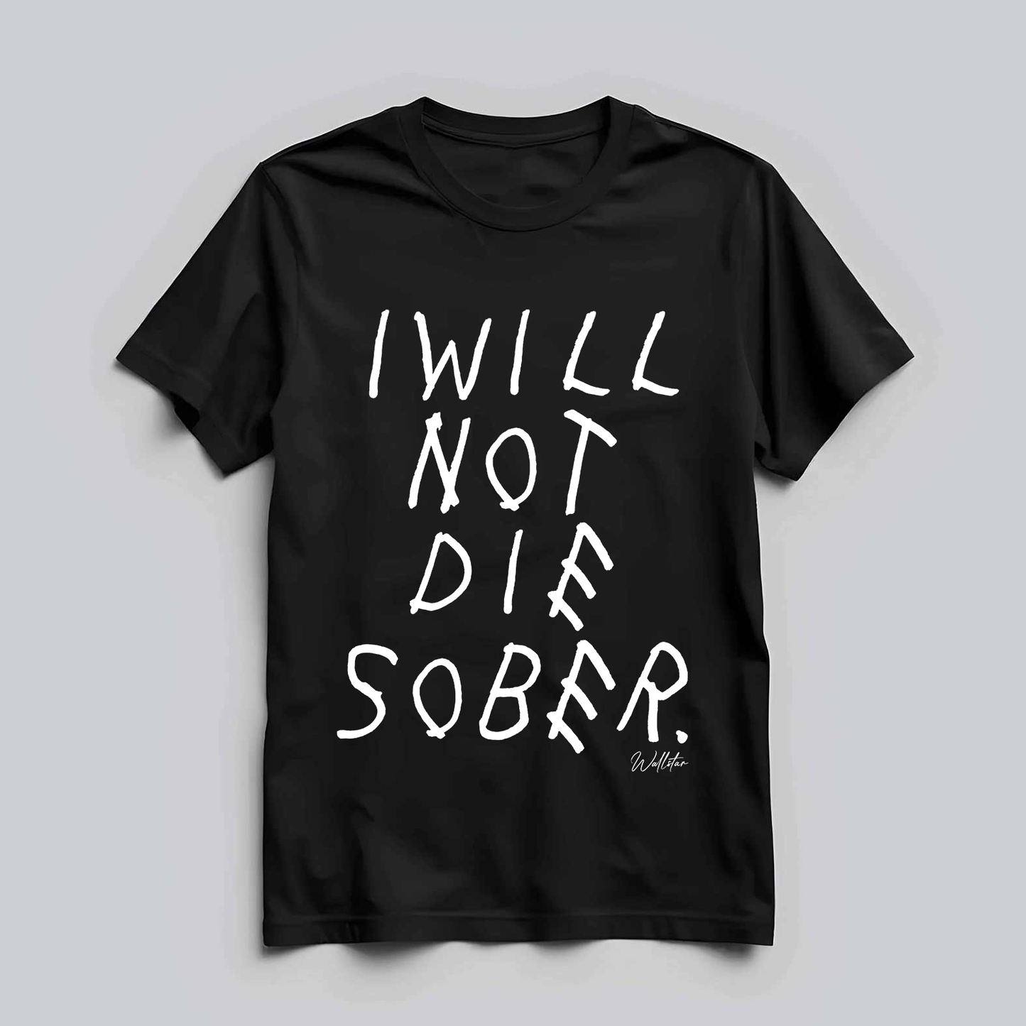 I Will Not Die Sober T-shirt