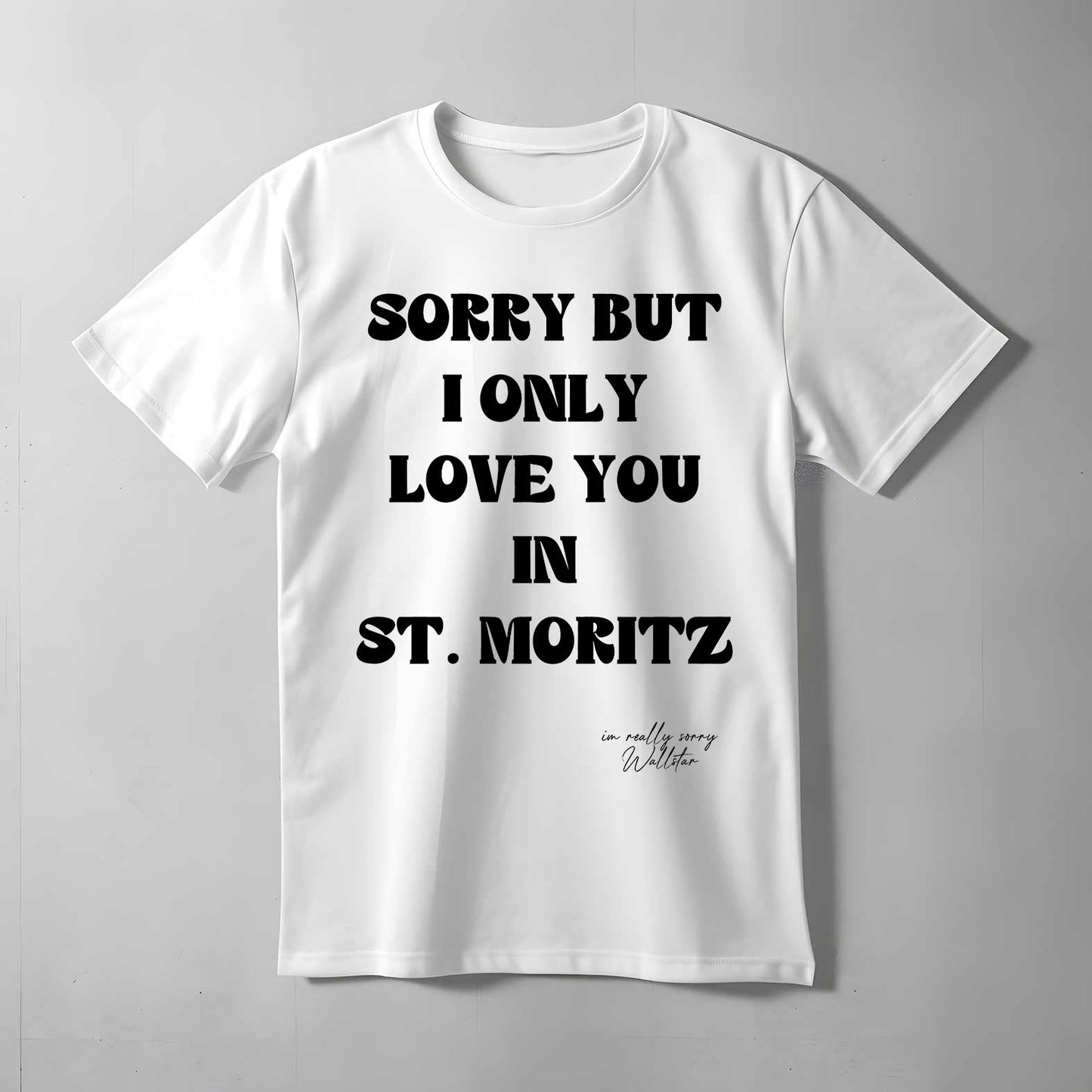 Sorry But I Only Love You In T-shirt