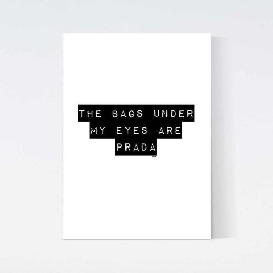 Bags Under My Eyes Prada Poster